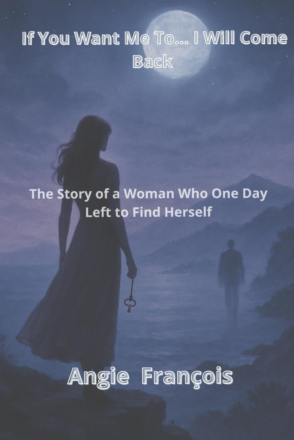 If You Want Me To… I Will Come Back: A story of love, loss, and the invisible ties between worlds