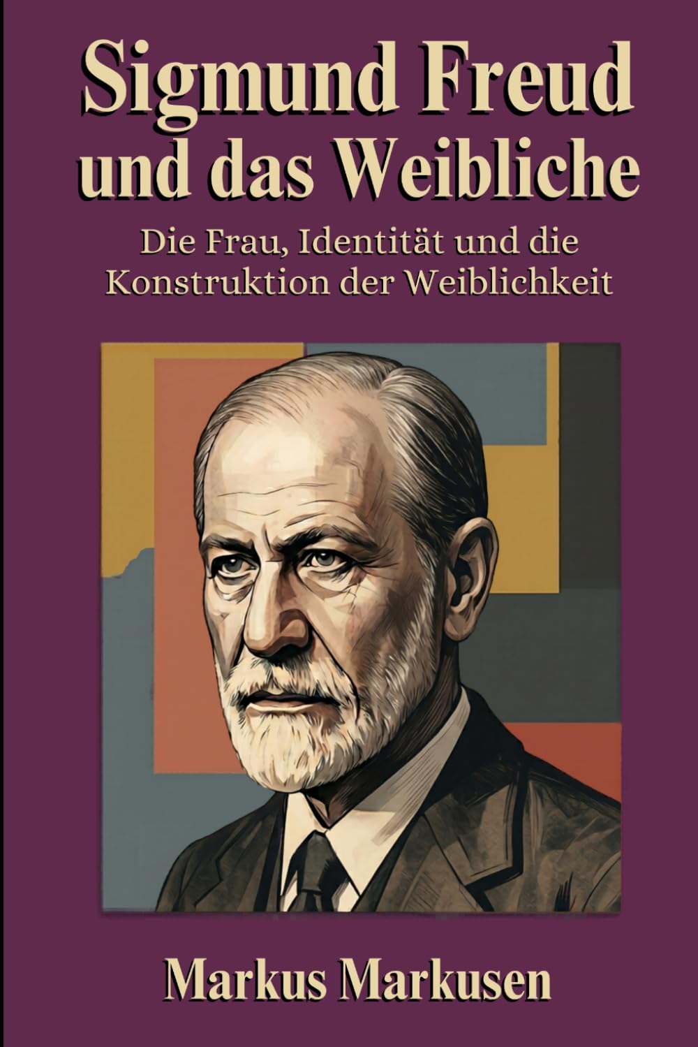 Sigmund Freud und das Weibliche: Die Frau, Identität und die Konstruktion der Weiblichkeit (Siegmund Freud Sammlung)