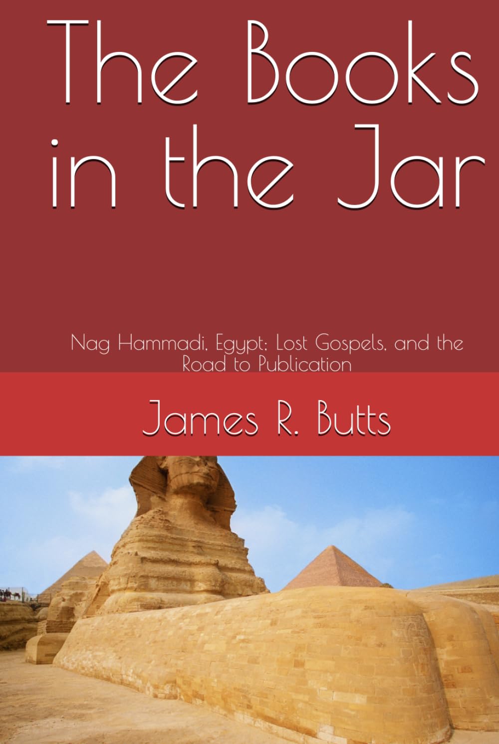 The Books in the Jar: Nag Hammadi, Egypt; Lost Gospels, and the Road to Publication