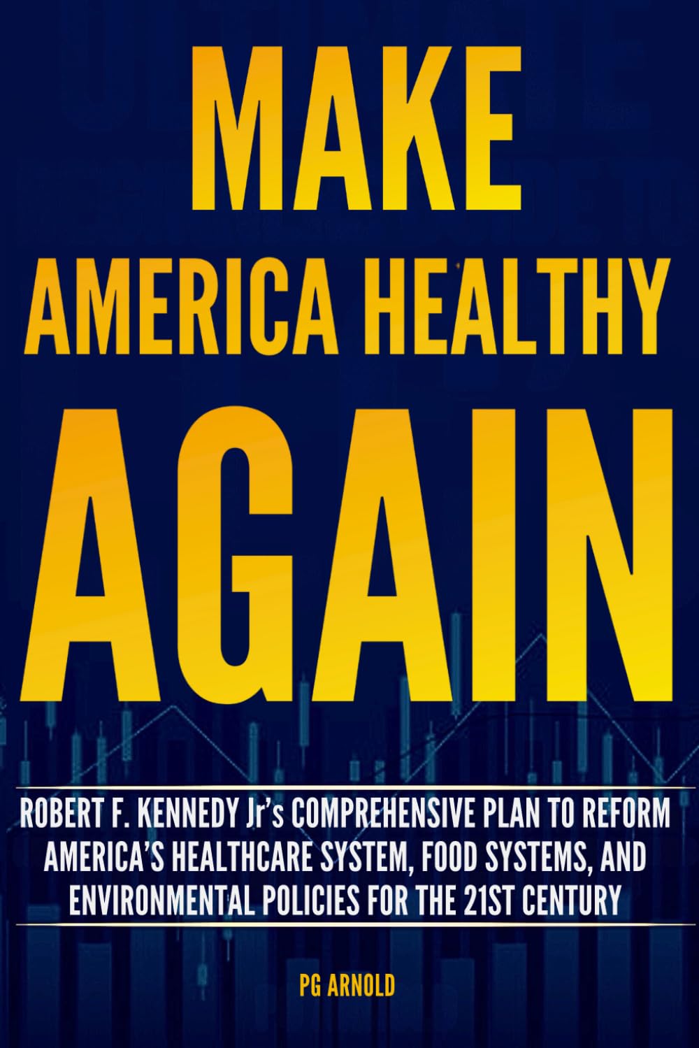 Make America Healthy Again Robert F. Kennedy Jr.’s Comprehensive Plan to Reform America’s