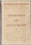 Sperrfeuer um Deutschland. - Werner Beumelburg 