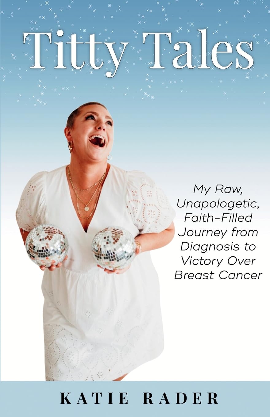 Titty Tales: My Raw, Unapologetic, Faith-Filled Journey from Diagnosis to Victory over Breast Cancer      Paperback – July 30, 2024