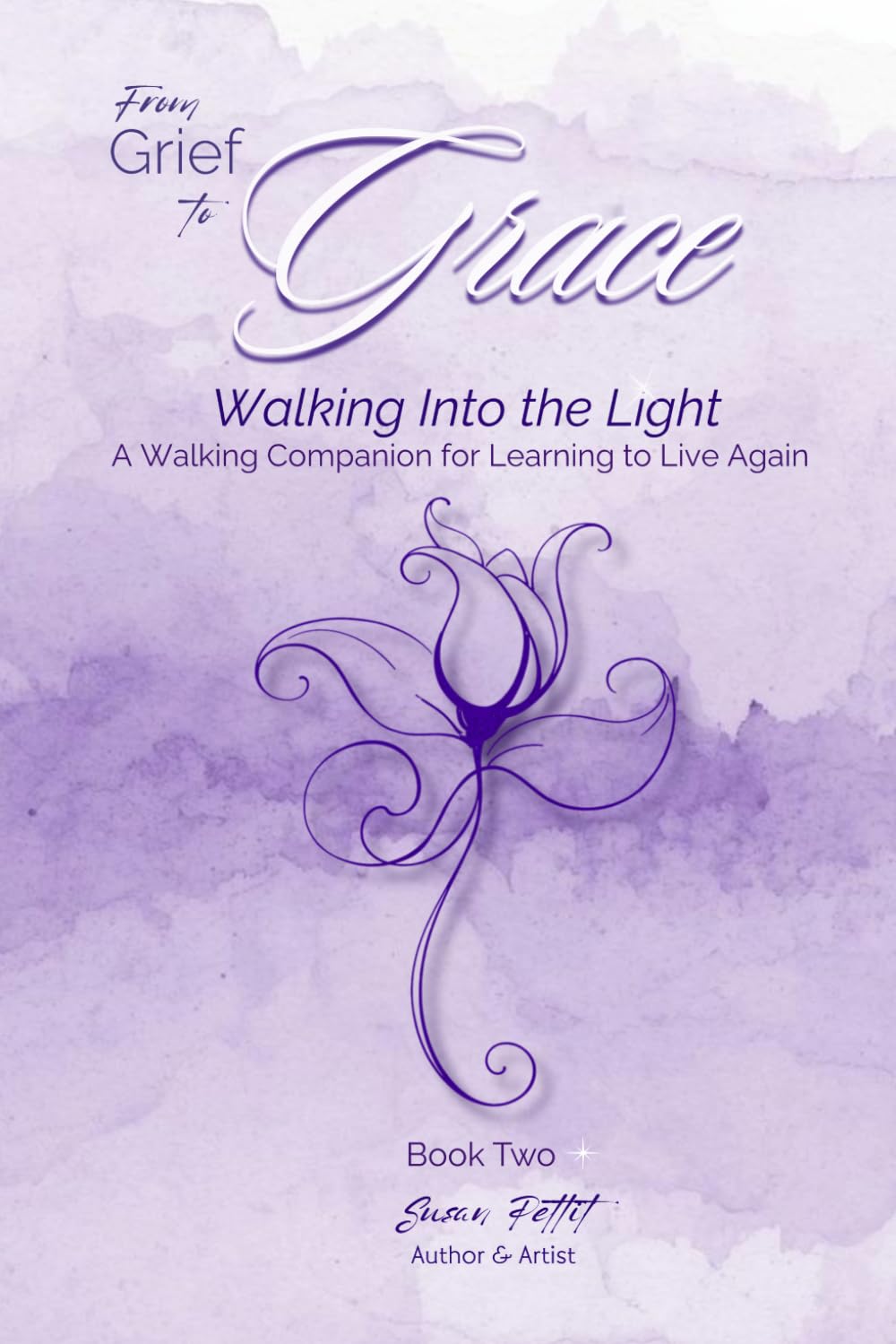 From Grief to Grace: Walking Into the Light: A Walking Companion for Learning to Live Again: TWO