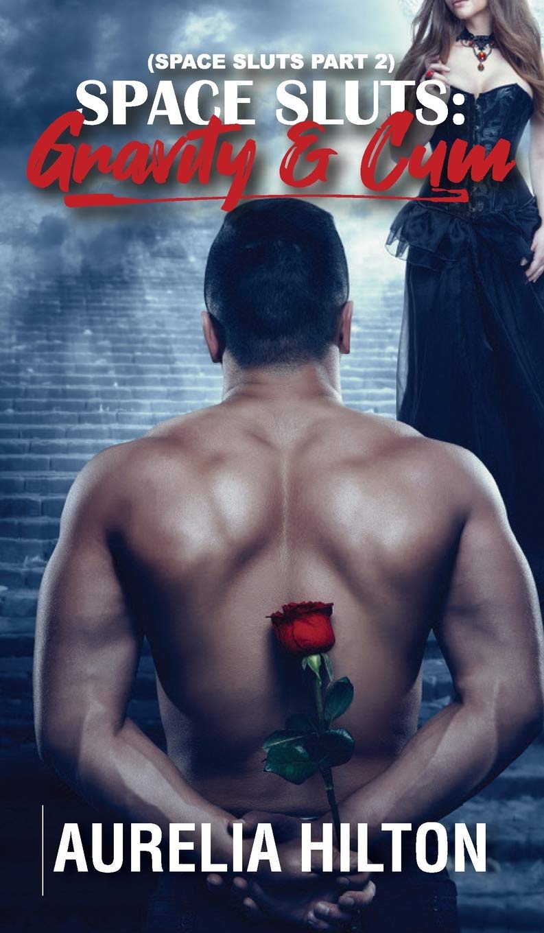 Space Sluts: Gravity & Cum (Space Sluts Part 2): A Hot & Steamy Aurelia Hilton's Romance Short Novel Book 33