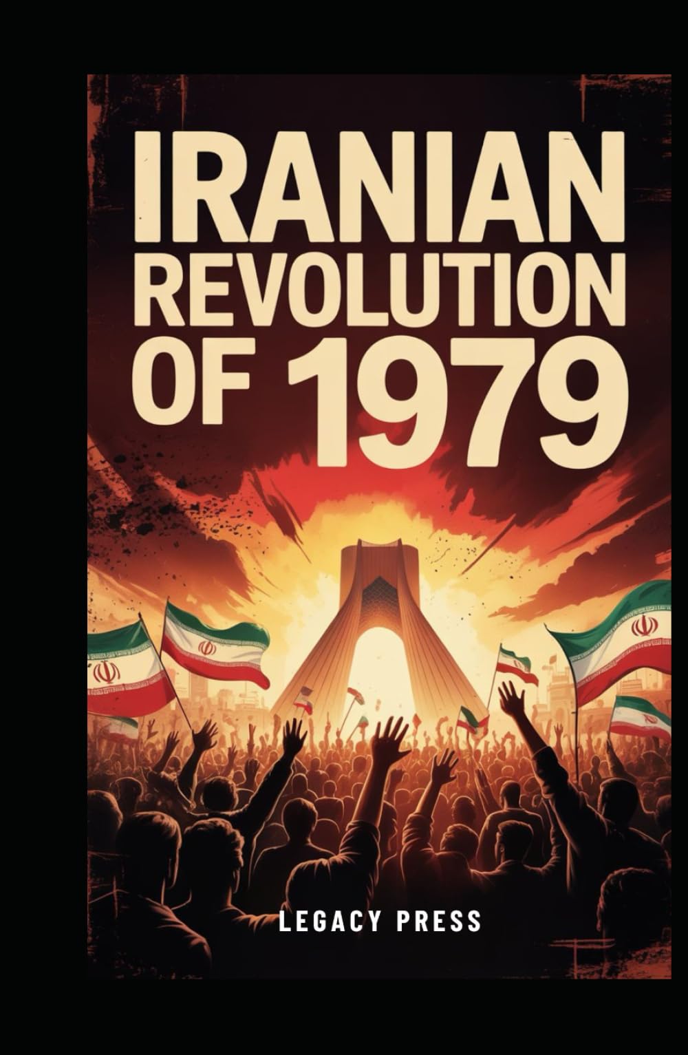 IRANIAN REVOLUTION OF 1979: How Iran Shocked the World and Shattered America’s Illusions