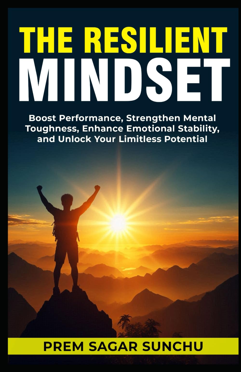 The Resilient Mindset: Boost Performance, Strengthen Mental Toughness, Enhance Emotional Stability, and Unlock Your Limitless Potential: 2