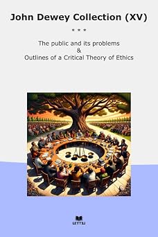 John Dewey Collection XV Public Problems Outlines Critical Theory Ethics Top Classics