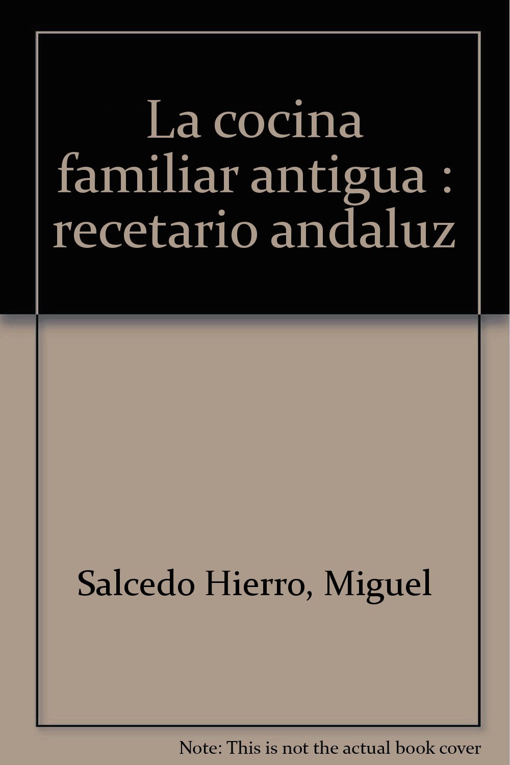 La cocina familiar antigua. Recetario andaluz