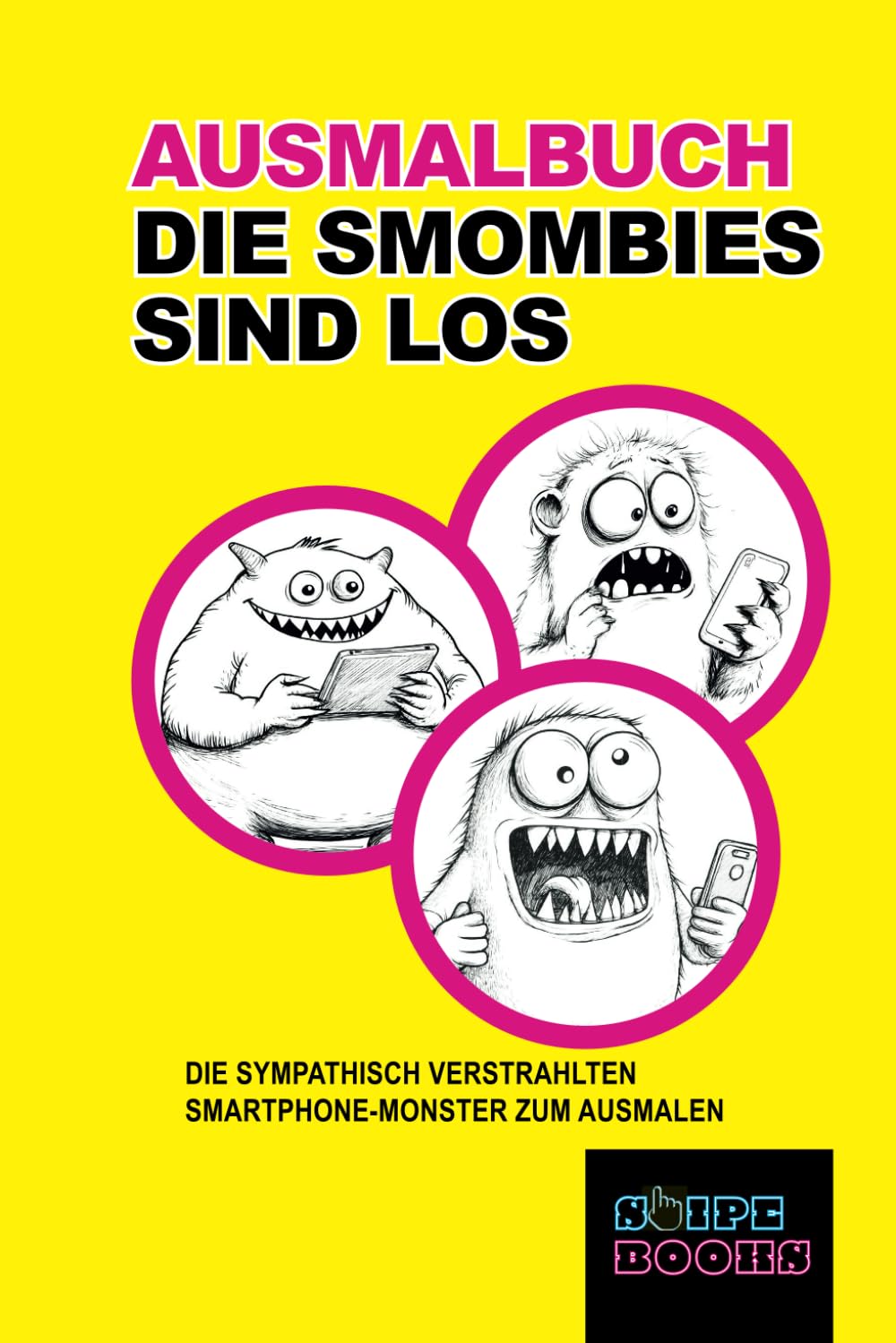 DIE SMOMBIES SIND LOS | Monstermäßiges Ausmalbuch für alle, die eigentlich lieber aufs Smartphone glotzen würden |: Sympathisch-verstrahlte ... | Kreative Beschäftigung & lustiges Geschenk