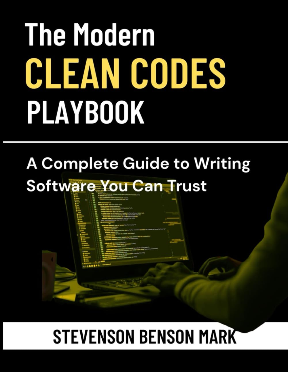 The Modern Clean Code Playbook: A Complete Guide to Writing Software You Can Trust (Mastering Tech Programming)