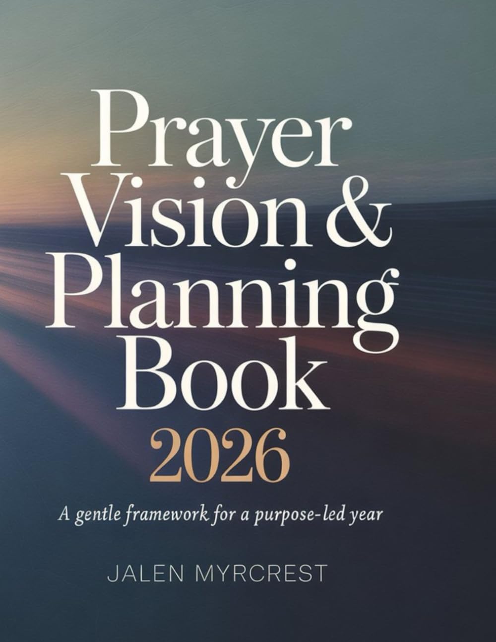 Prayer Vision & Planning Book 2026: A Gentle Framework for a Purpose-Led Year