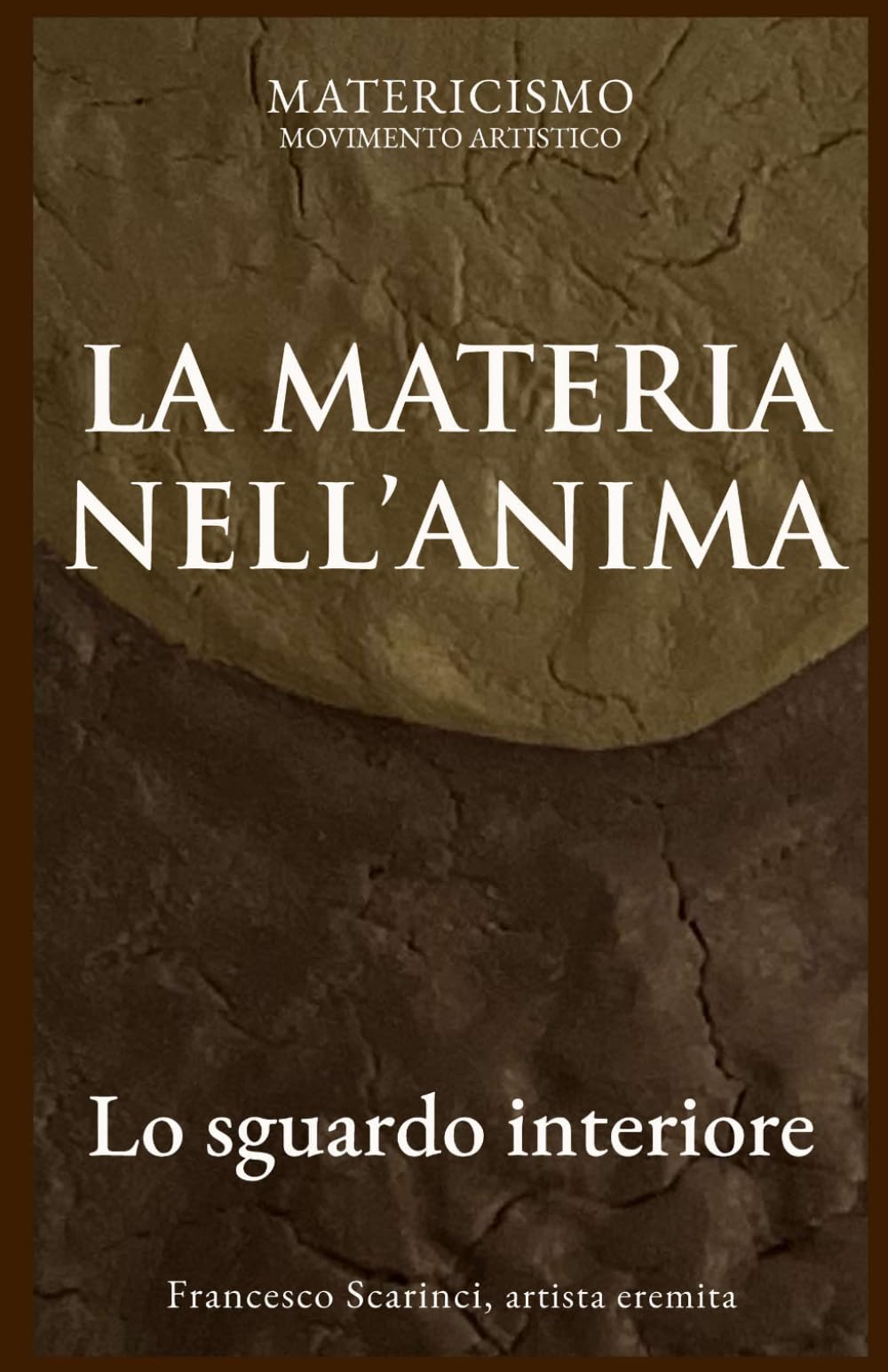 LA MATERIA NELL'ANIMA_Matericismo: Lo sguardo interiore