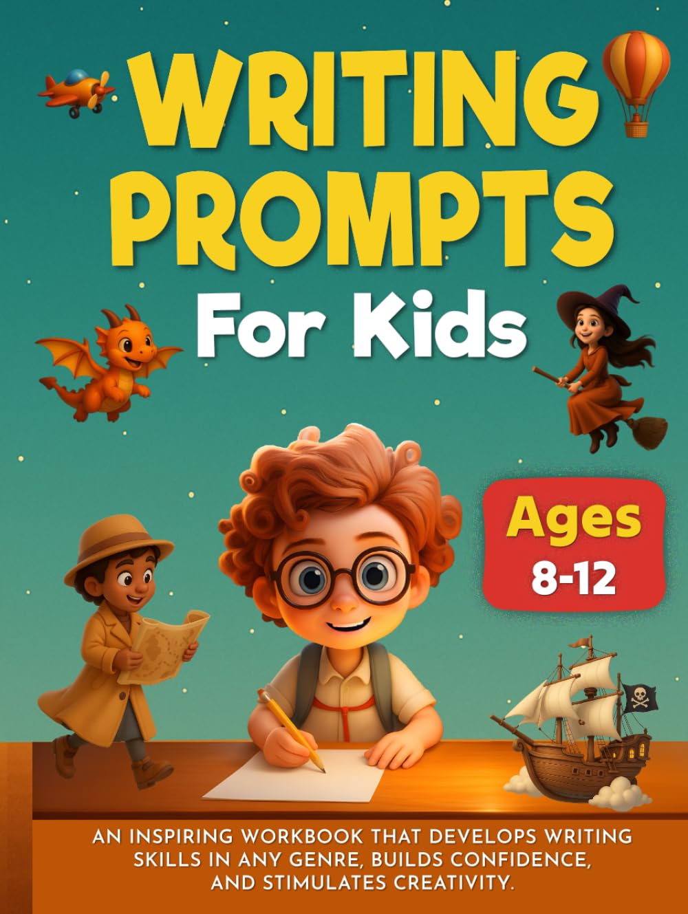 Writing Prompts For Kids Ages 8-12: An Inspiring Workbook That Develops Writing Skills in any Genre, Builds Confidence, and Stimulates Creativity