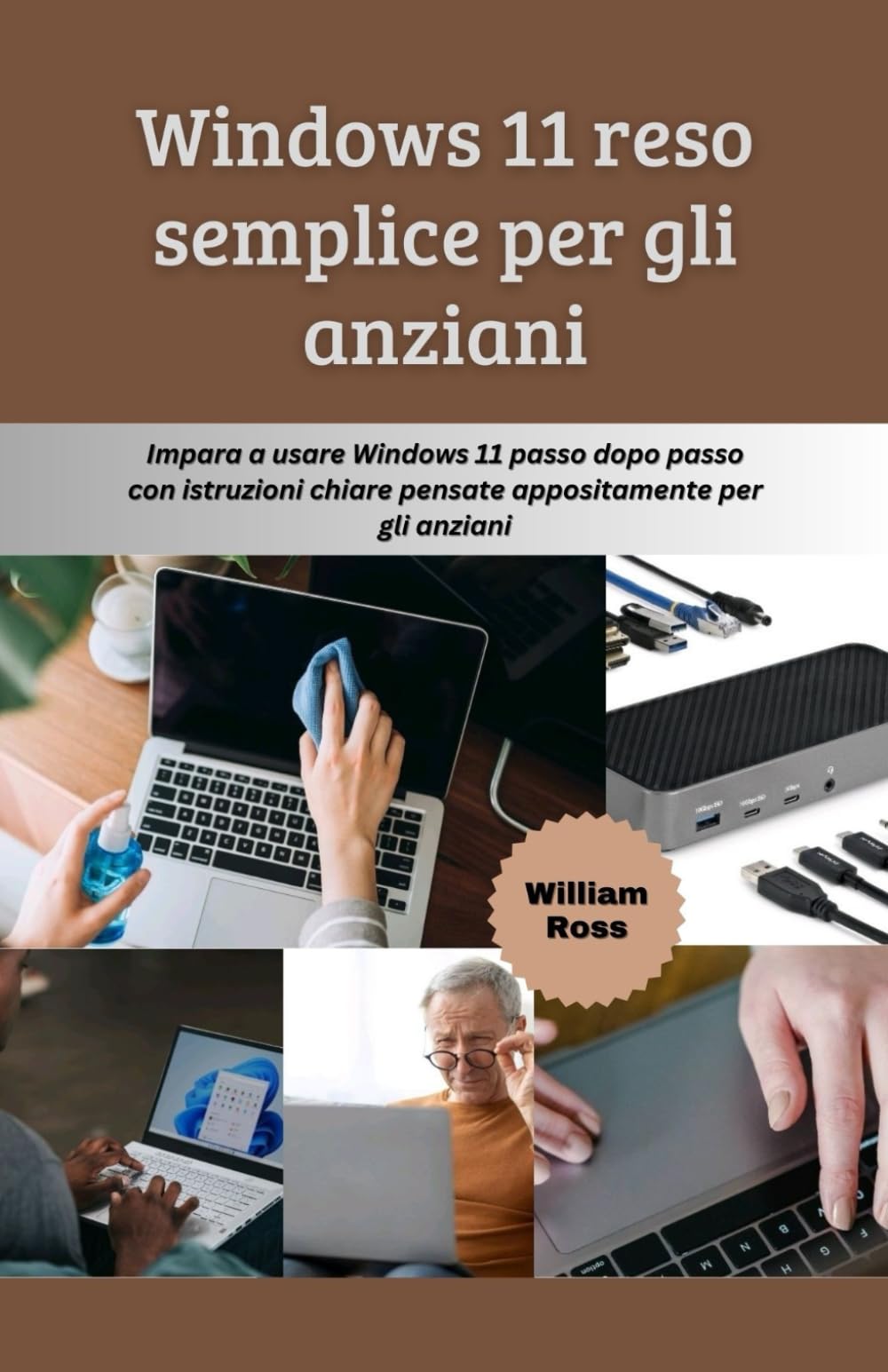Windows 11 reso semplice per gli anziani: Impara a usare Windows 11 passo dopo passo con istruzioni chiare pensate appositamente per gli anziani