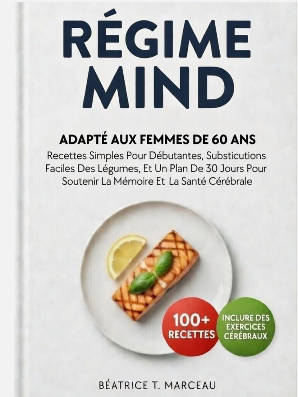 Régime MIND Adapté Aux Femmes De Plus De 60 Ans: Recettes Simples Pour Débutantes, Substitutions Faciles Des Légumes, Et Un Plan De 30 Jours Pour Soutenir La Mémoire Et La Santé Cérébrale