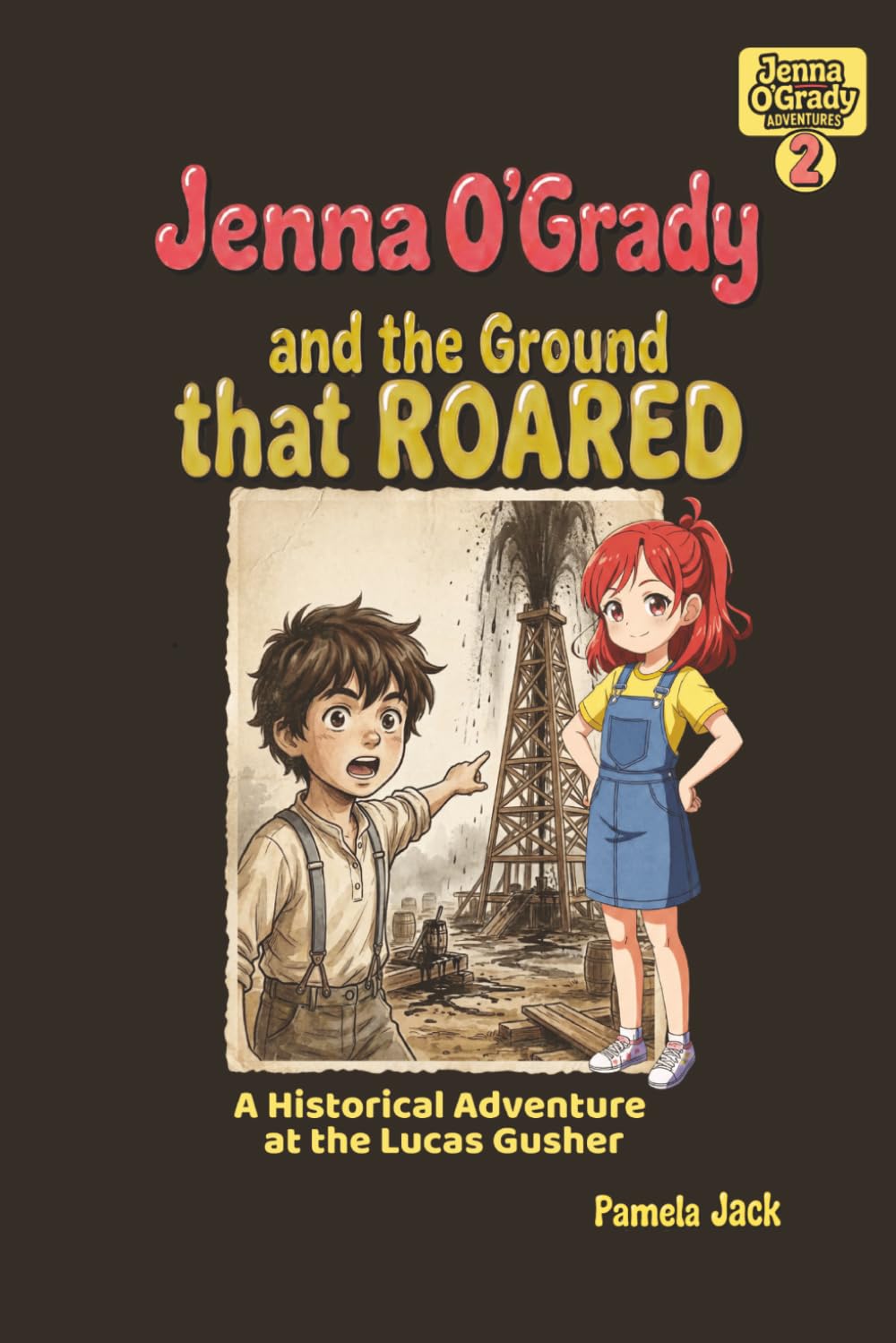 Jenna O'Grady and the Ground that ROARED: A Historic Adventure at the Lucas Gusher: A Middle Grade Chapter Book About the Spindletop Oil Boom (Jenna O'Grady Adventures)