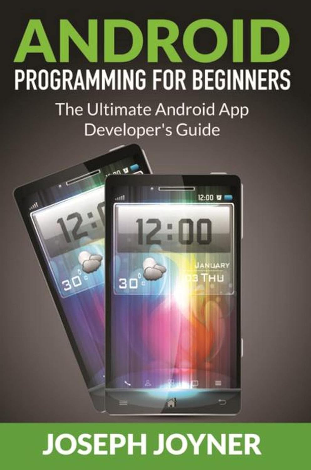 Android Programming For Beginners: The Ultimate Android App Developer's ...