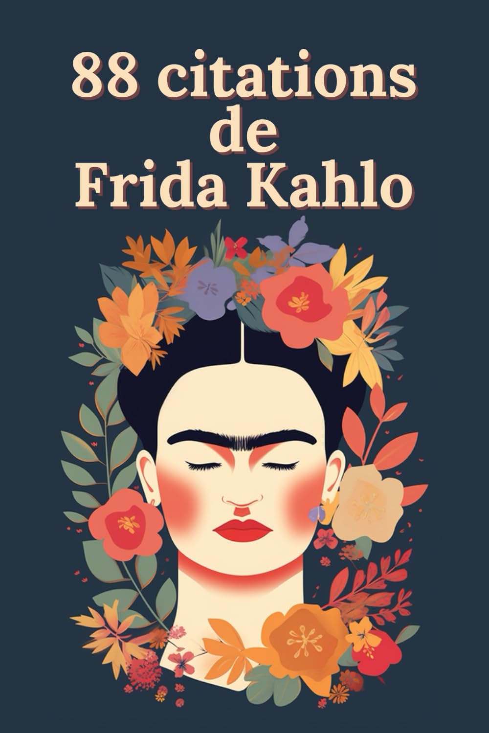 88 citations de Frida Kahlo: Paroles d'une Révolutionnaire : La Sagesse Intemporelle de Frida Kahlo