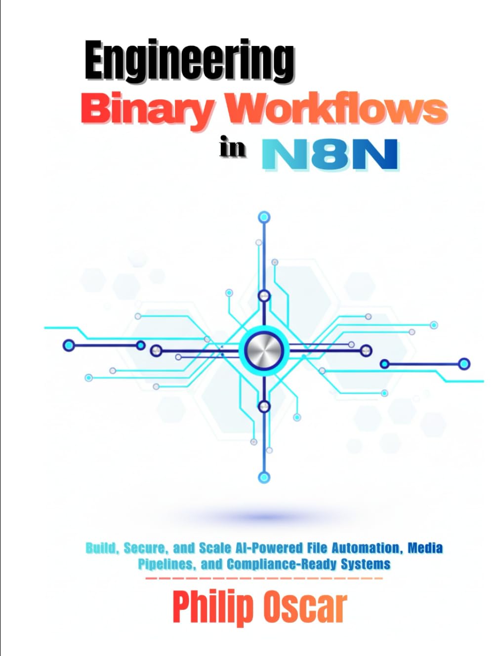 Engineering Binary Workflows in n8n: Build, Secure, and Scale AI-Powered File Automation, Media Pipelines, and Compliance-Ready Systems