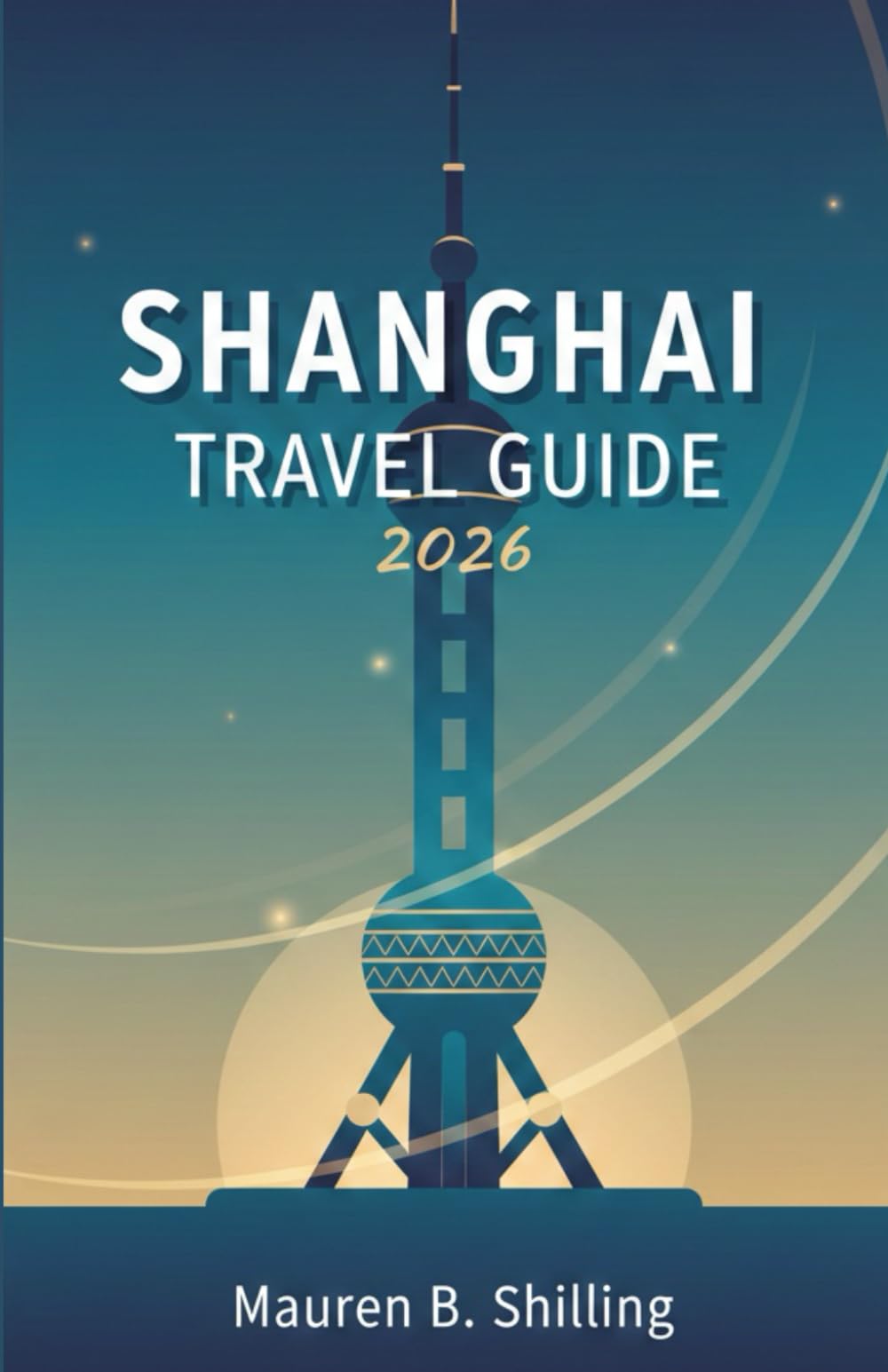 SHANGHAI TRAVEL GUIDE 2026: Plan Smarter, Travel Calmer, and Experience Shanghai with Confidence