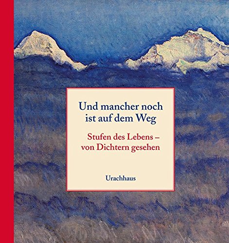 Und mancher noch ist auf dem Weg: Stufen des Lebens – von Dichtern gesehen Und mancher noch ist auf dem Weg: Stufen des Lebens – von Dichtern gesehen