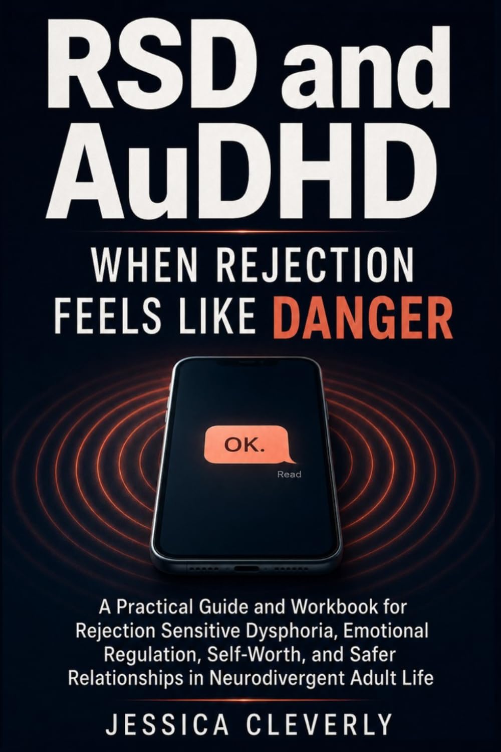 RSD and AuDHD When Rejection Feels Like Danger: A Practical Guide and Workbook for Rejection Sensitive Dysphoria, Emotional Regulation, Self-Worth, and Safer Relationships in Neurodivergent Adult Life