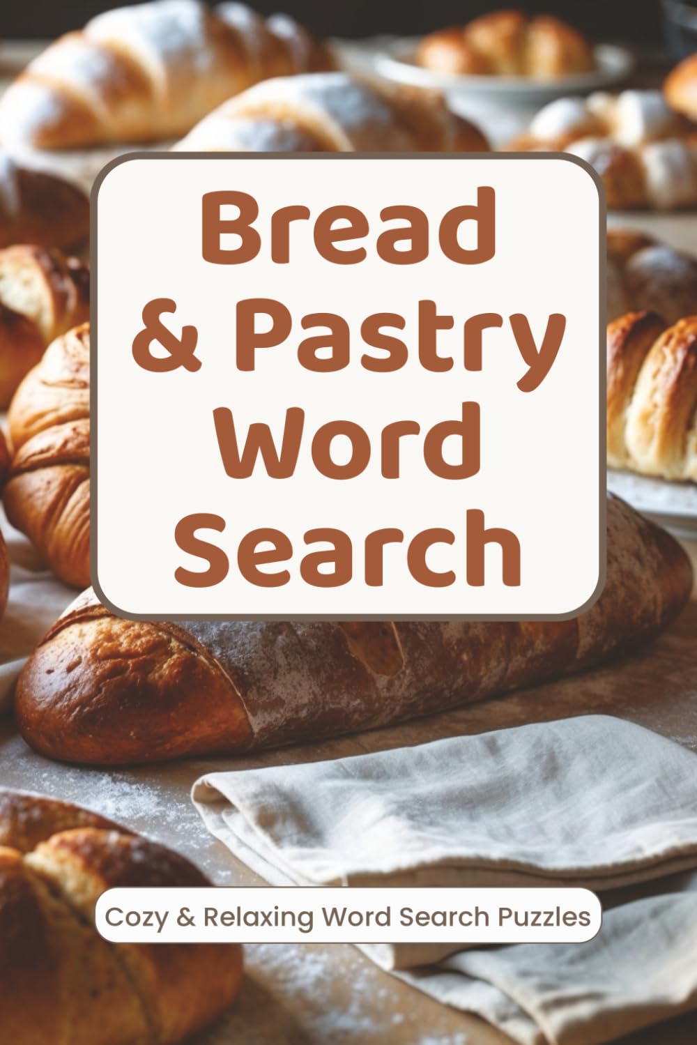 Bread & Pastry Word Search: Cozy, Stress-Relieving Puzzles for Baking Enthusiasts