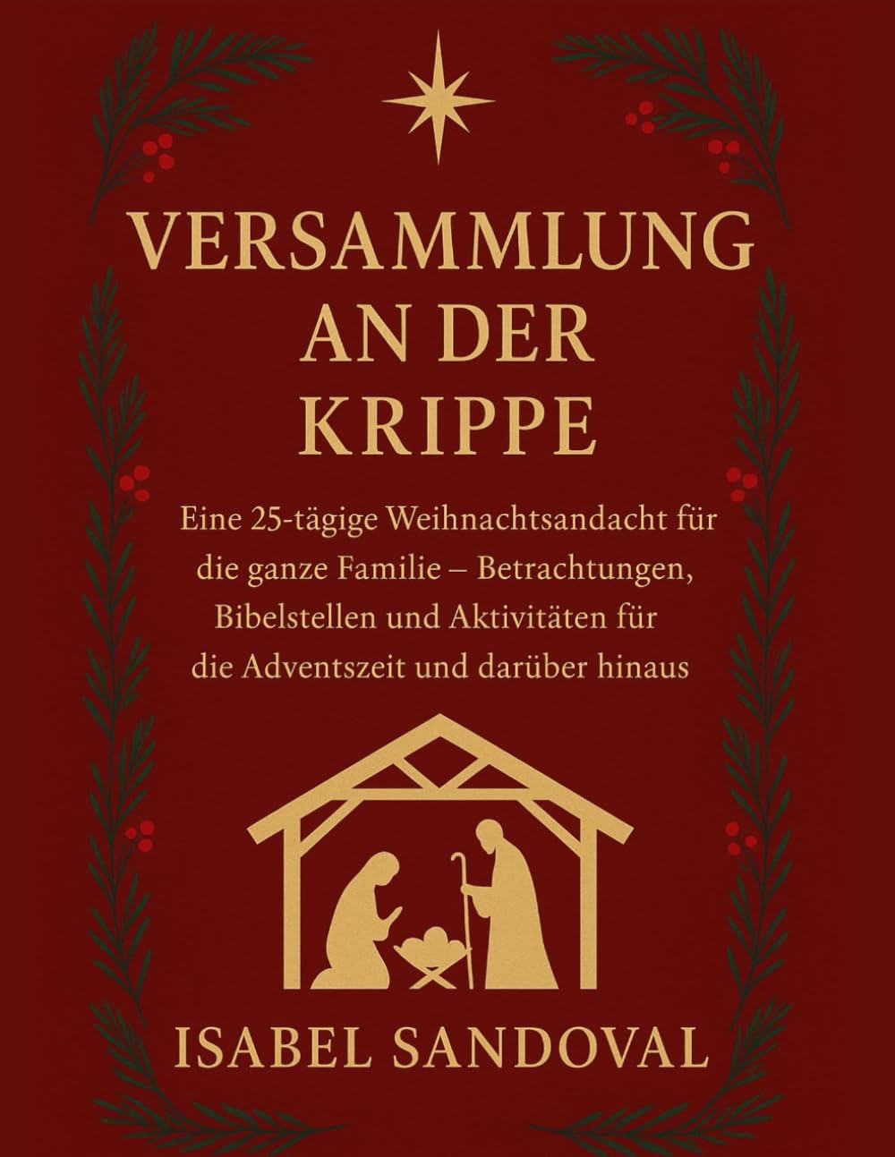 VERSAMMLUNG AN DER KRIPPE: Eine 25-tägige Weihnachtsandacht für die ganze Familie – Betrachtungen, Bibelstellen und Aktivitäten für die Adventszeit und darüber hinaus