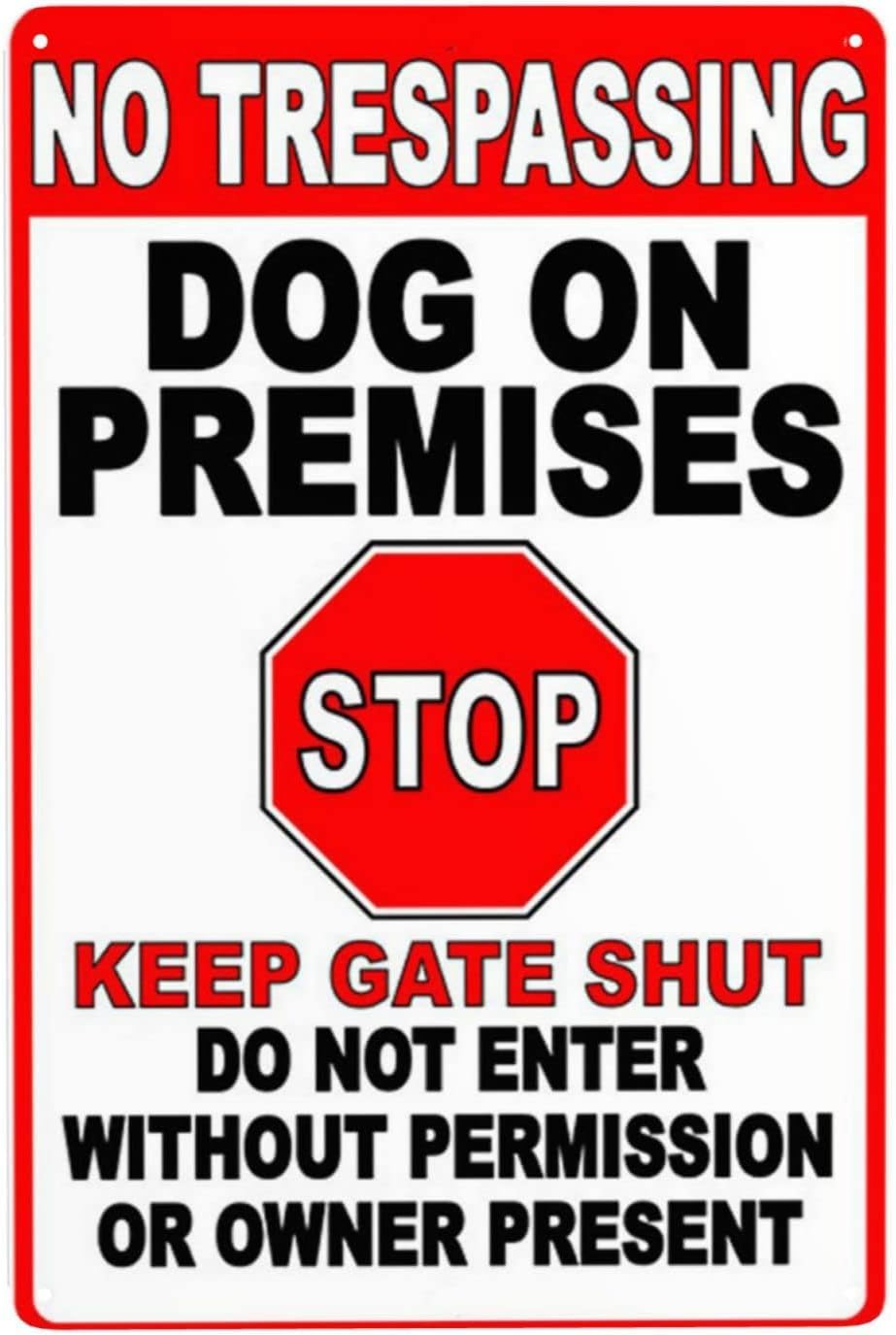 Warning Tin Sign No Trespassing Dog on Premises Stop Keep gate Shut do not Enter Without Permission or Owner Present Suitable for Garden Decoration 12 X 8 Inches