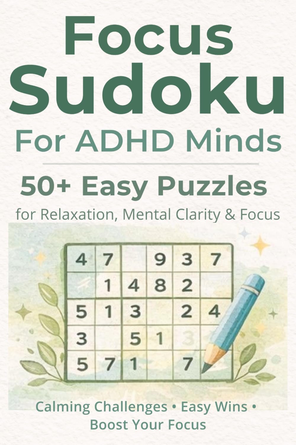 Focus Sudoku For ADHD Minds: Sudoku Puzzle Book for ADHD Minds: 50+ Easy Puzzles for Relaxation, Focus, and Mental Clarity | 6x9 inches, 110 Pages | 50+ Puzzles | Solutions Included