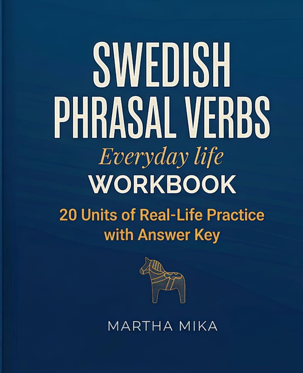 Swedish Phrasal Verbs - Everyday life: Workbook Part I — 20 Units of Real-Life Practice (with Answer Key)