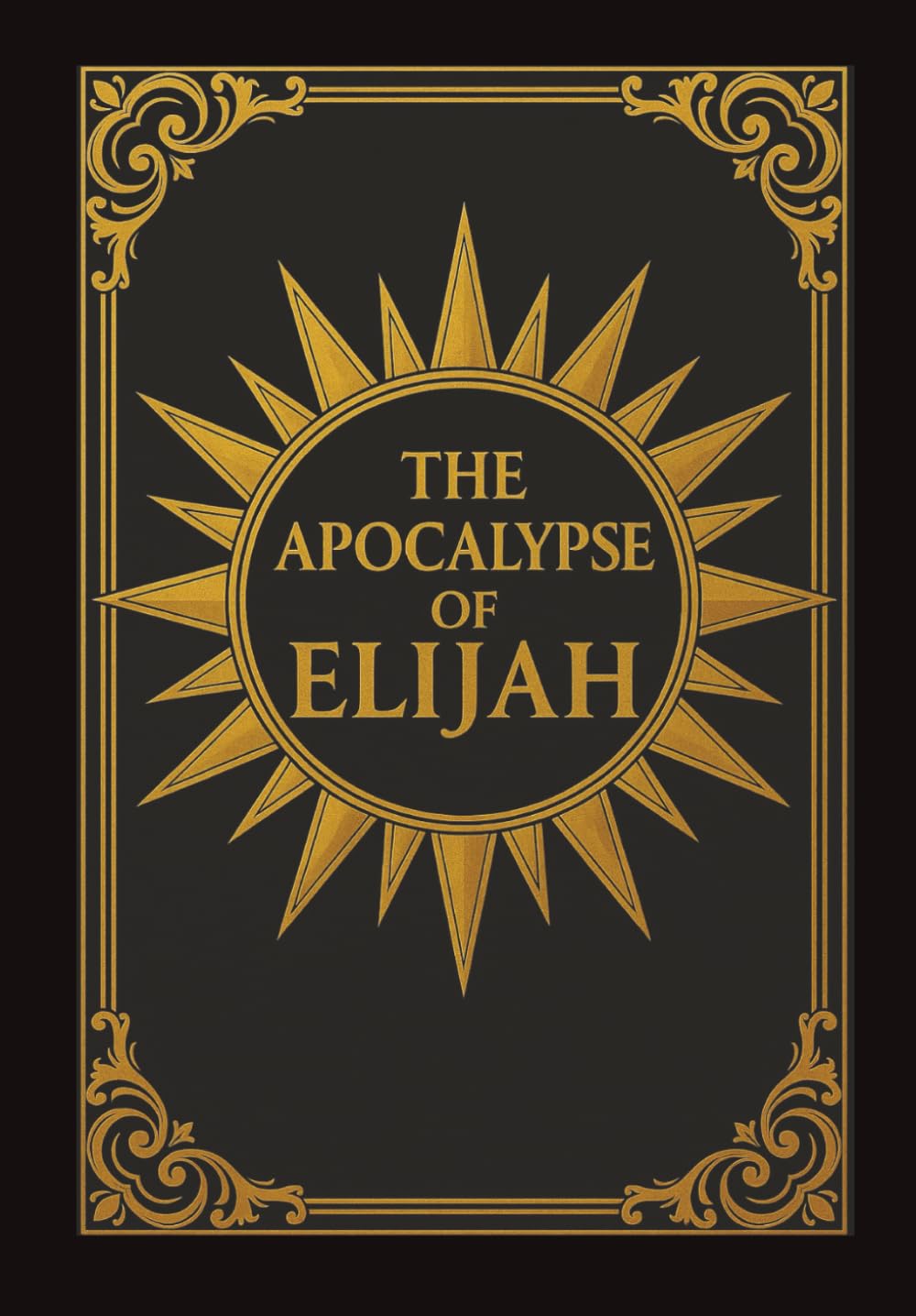 The Apocalypse of Elijah: The Lost Prophecy of the Antichrist, the End Times, and God's Final Victory