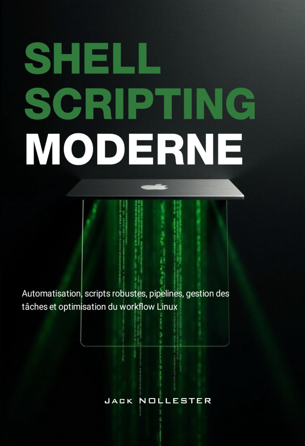 Shell Scripting Moderne: Automatisation, scripts robustes, pipelines, gestion des tâches et optimisation du workflow Linux