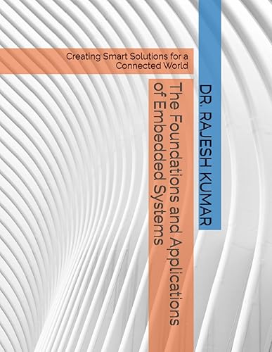 The Foundations and Applications of Embedded Systems: Creating Smart Solutions for a Connected World
