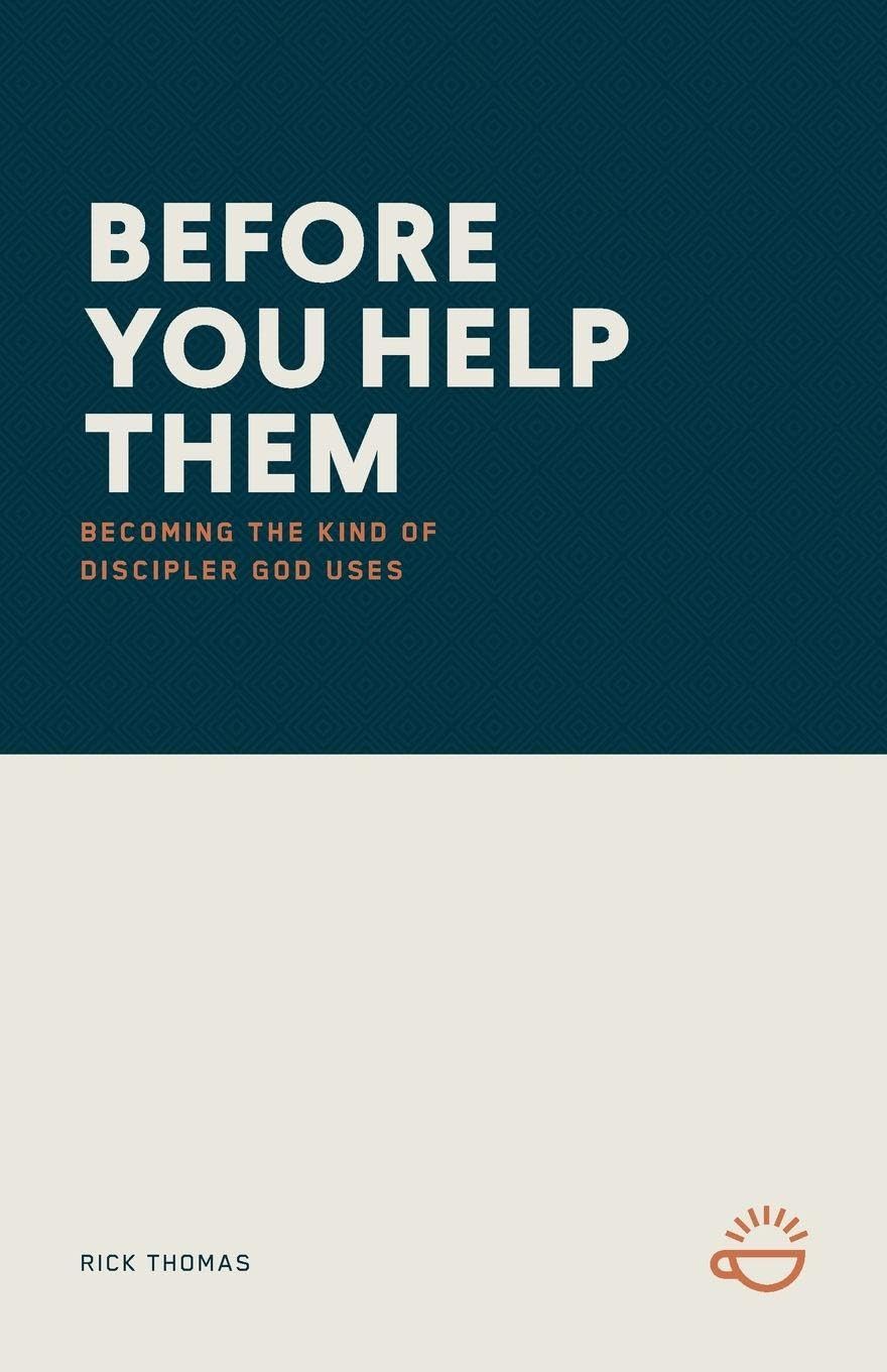 Before You Help Them: Becoming the Kind of Discipler God Uses