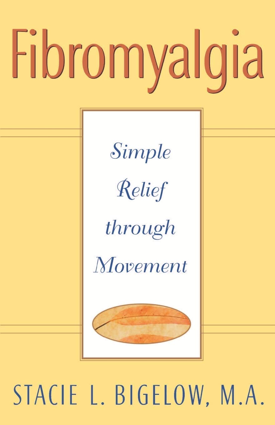 Fibromyalgia: Simple Relief through Movement-Stacie L. Bigelow
