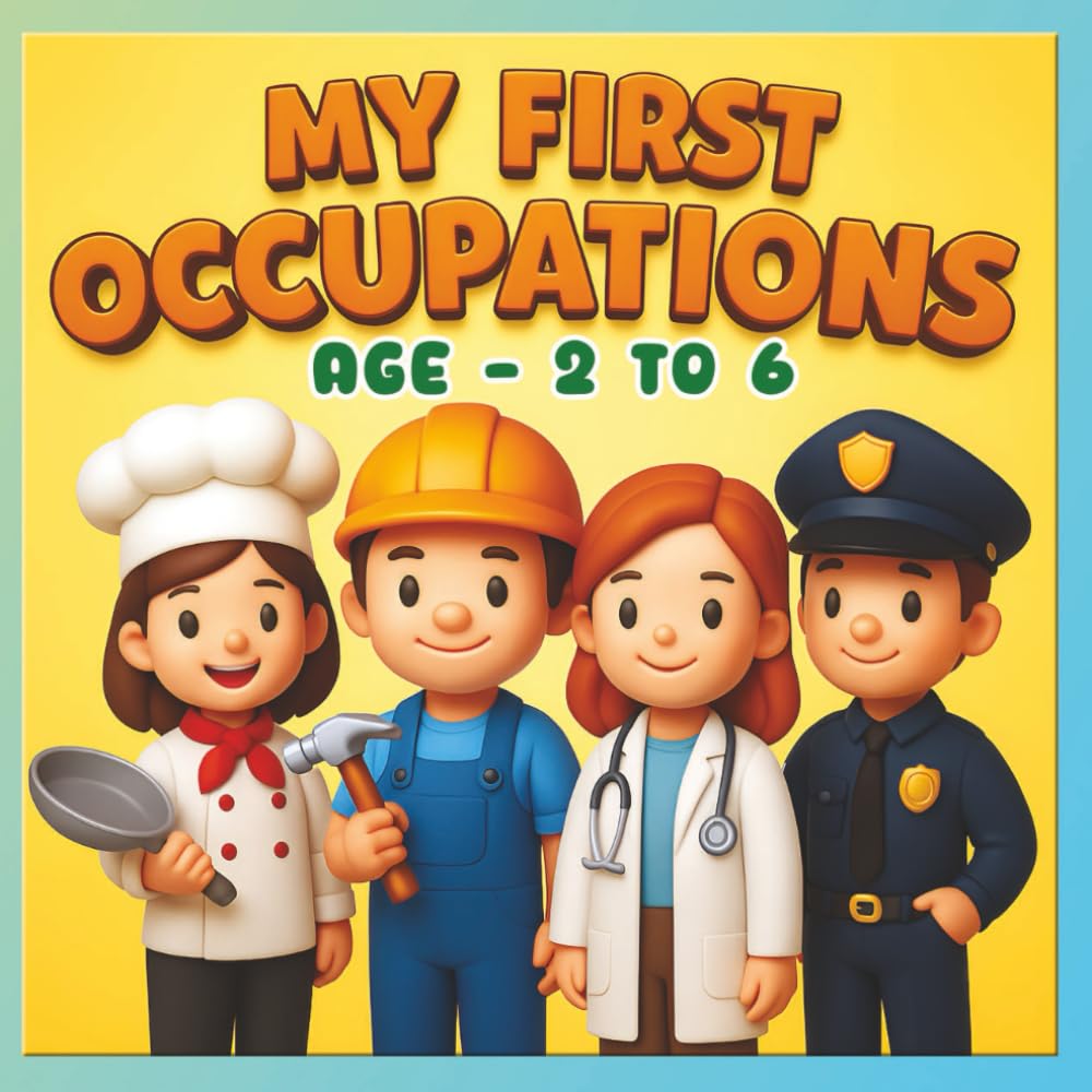 My First Occupations - Learn About 24 Jobs With Cute 3D Images: Simple English Descriptions and Fun Facts for Kids | Ages 2–6 | Early Learning Picture Book