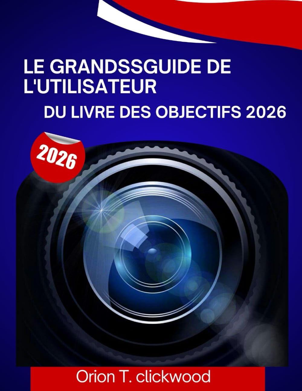 Le grandßGuide de l'utilisateur du Livre des objectifs 2026: Un manuel étape par étape pour vous aider à maîtriser chaque compétence, avec des ... d'experts pour les débutants et les seniors.