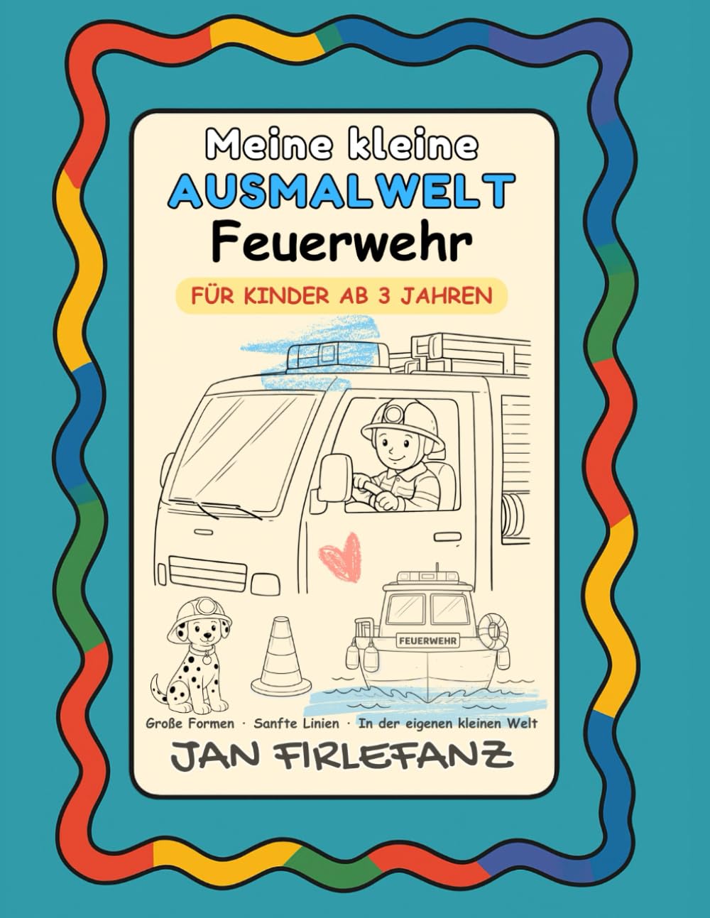 Meine kleine Ausmalwelt – Feuerwehr: Ruhiges Ausmalbuch für Kinder ab 3 Jahren Große Formen · viel Weißraum · ohne erklärenden Text