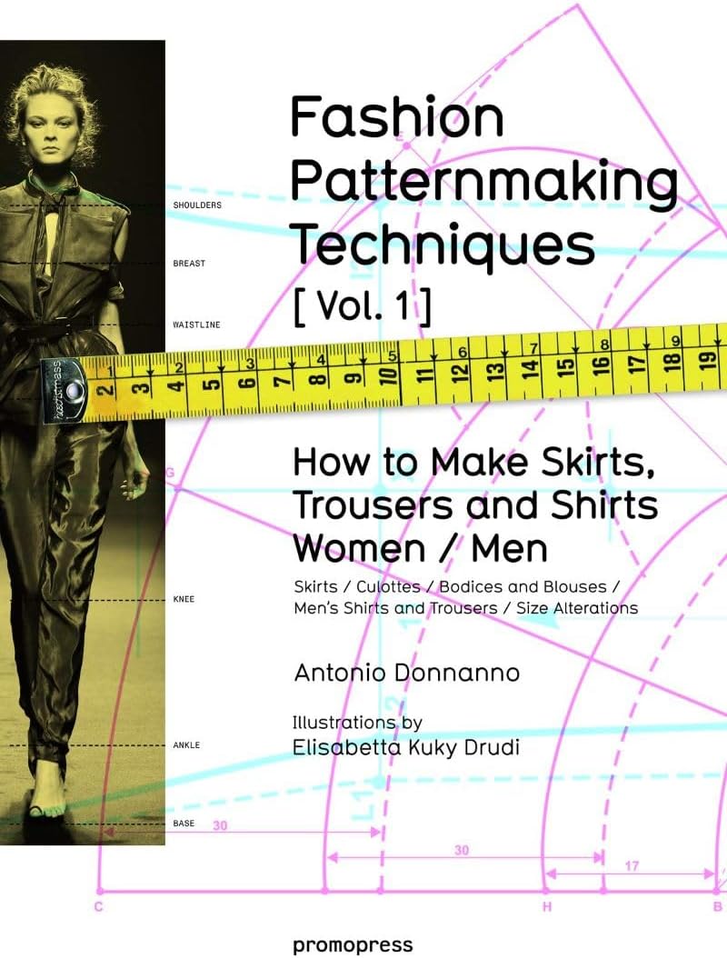 Fashion Patternmaking Techniques. [ Vol. 1 ]: How to Make Skirts, Trousers and Shirts. Women & Men. Skirts / Culottes / Bodices and Blouses / Men's Shirts and Trousers / Size Alterations