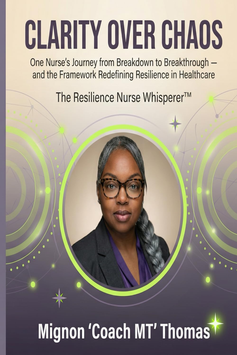 Clarity Over Chaos: One Nurse’s Journey from Breakdown to Breakthrough — and the Framework Redefining Resilience in Healthcare