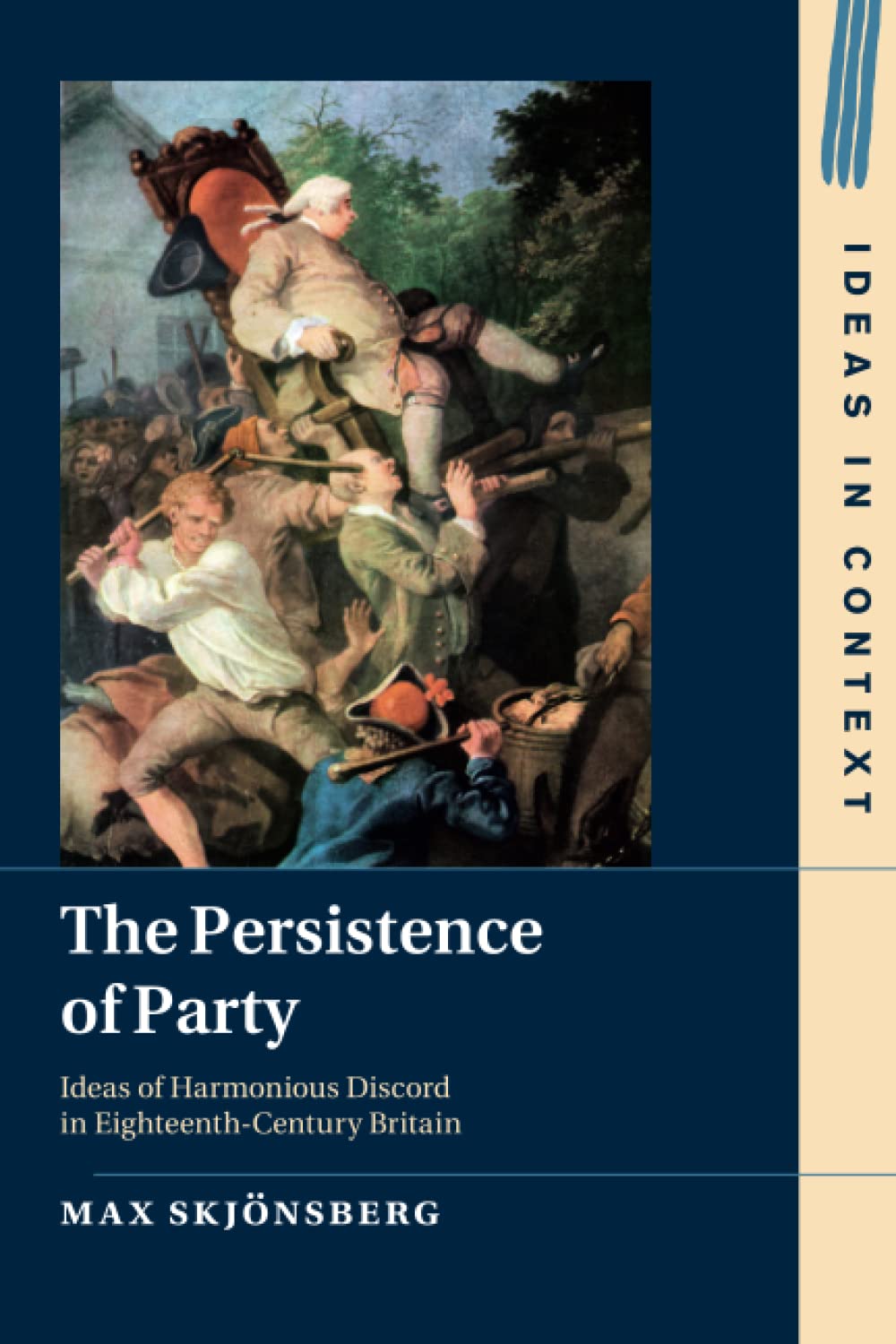 The Persistence of Party: Ideas of Harmonious Discord in Eighteenth-Century Britain (Ideas in Context)