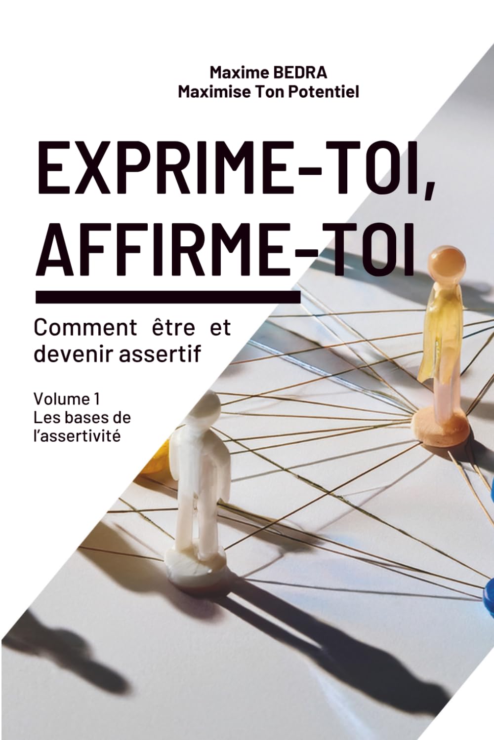 Exprime-toi, affirme-toi: Comment être et devenir assertif ?