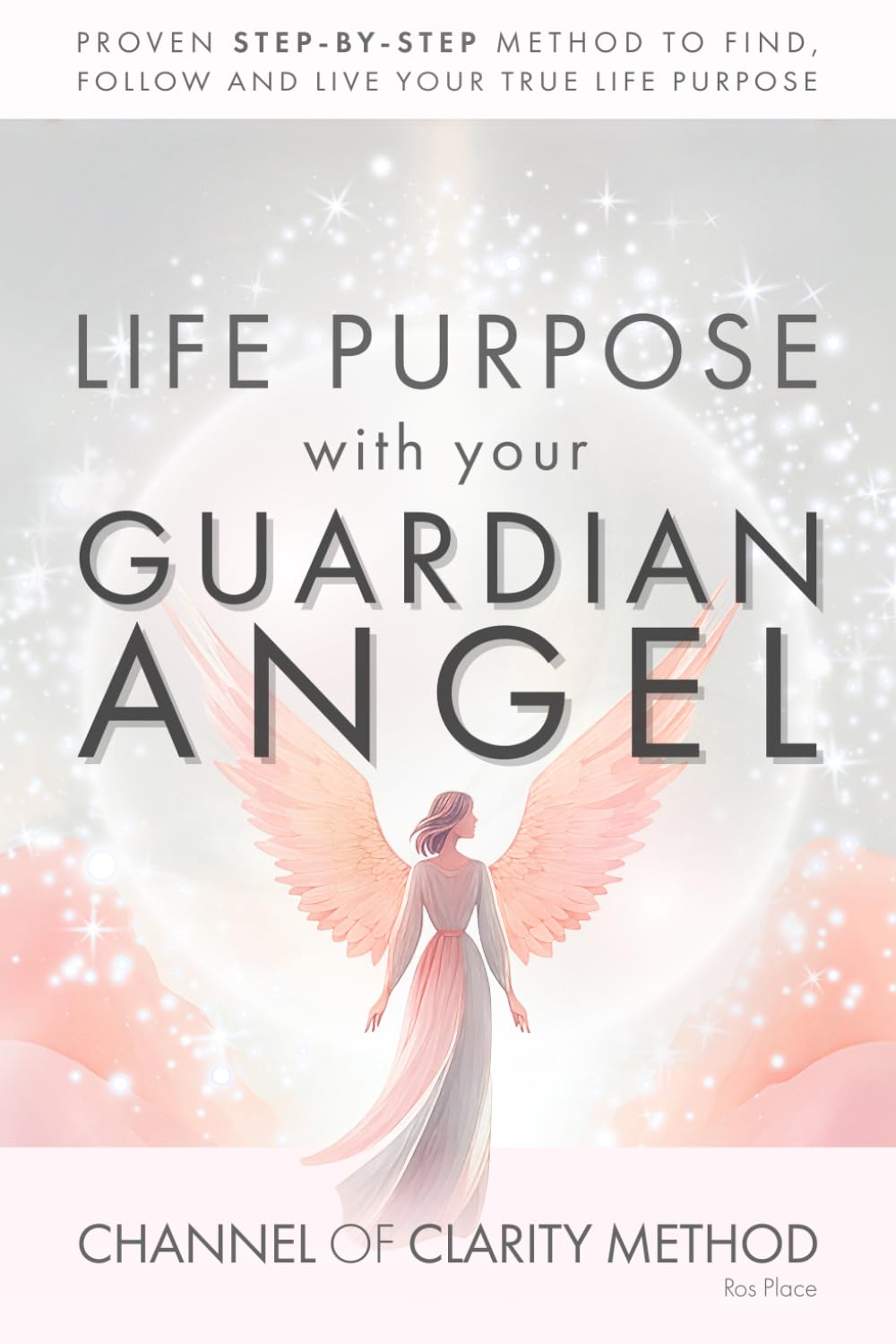 Channel of Clarity Method: The Proven Way to Channel Your Guardian Angel - Even If You’ve Never Channelled Before; Spiritual Self Help & Self Discovery for Women with Channelled Guidance You Can Trust