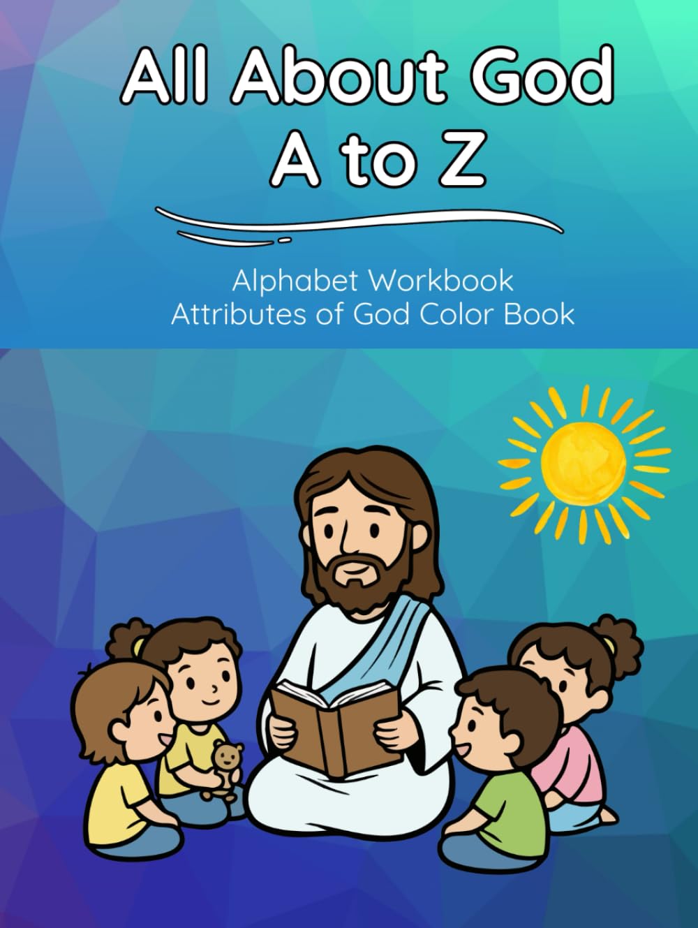 All About God A to Z: ABC’s of Faith: Christian Alphabet Handwriting Workbook for Kids | Learn to Print Letters with Bible Verses, God’s Attributes & ... | Preschool–Kindergarten | Black & White