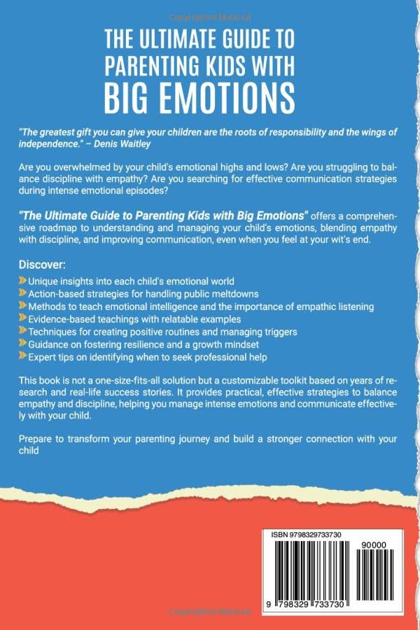 The Ultimate Guide To Parenting Kids with Big Emotions:: Easy Strategies to Manage Intense Emotions, Balance Empathy with Discipline, and Communicate Effectively—Even When Overwhelmed