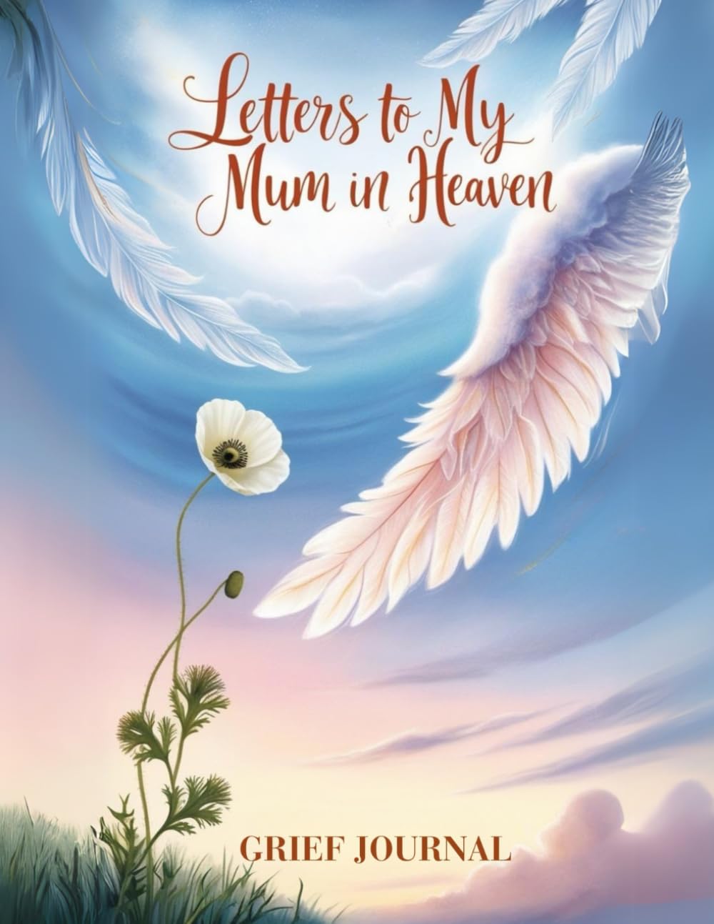 "Letters to My Mum in Heaven: A Grief Journal to Remember and Honor Your Mother | Guided Writing Prompts for Healing After Loss: A Heartfelt Keepsake for Writing Letters to Your Mum