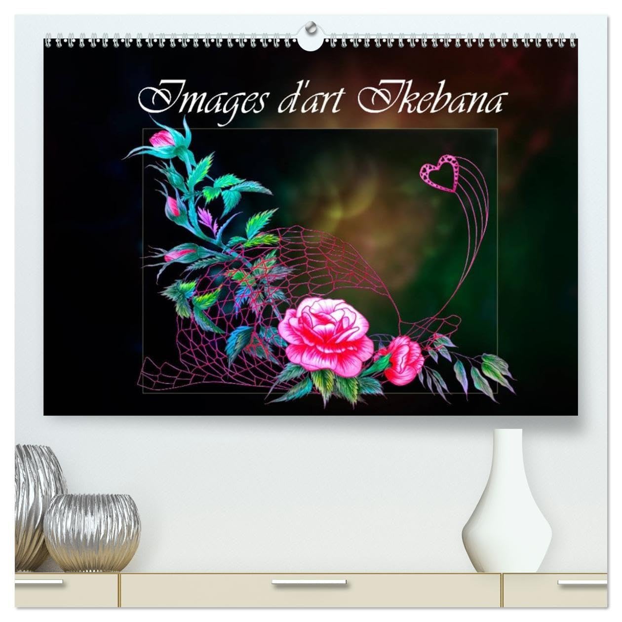 Images d'art Ikebana (Calendrier mural haut de gamme 2027 DIN A2 vertical), CALVENDO calendrier mensuel: Découvrez l'art Ikebana (CALVENDO Nature)