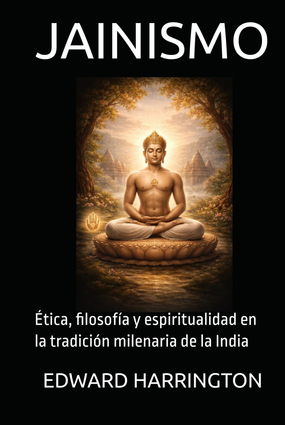 JAINISMO: Ética, filosofía y espiritualidad en la tradición milenaria de la India