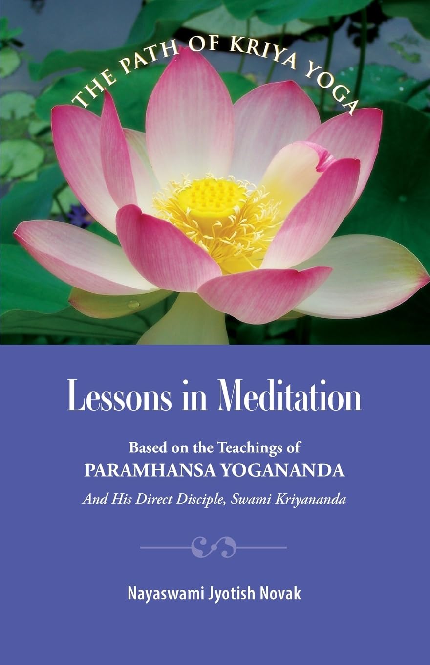 Lessons in Meditation: Based on the Teachings of Paramhansa Yogananda, and His Disciple Swami Kriyananda (The Path to Kriya Yoga)